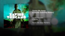 Xavier Toscano  Threw Me Away Crayola Dubstep Remix