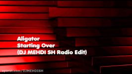 Aligator  Starting OverDJ MEHDI SH Radio EditAudio