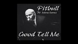 Pitbull Ft Selena Gomez  Good Tell Me