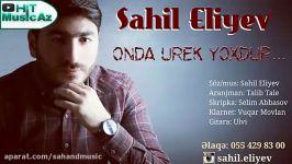 آهنگ آذربایجانی Sahil Eliyev  Onda Ürək Yoxdur