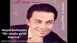 Rəşid Behbudov  Bir sevda geldi başıma