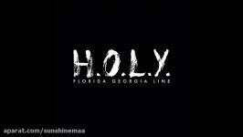 H.O.L.Y.  Florida Georgia Line خیلی خیلی قشنگه