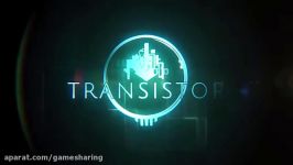 لانچ تریلر بازی Transistor