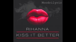 Rihanna  Kiss It Better آهنگ ریحانا