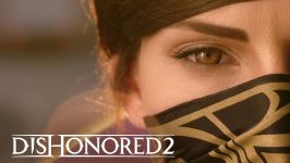 تریلر لایو اکشن هیجان انگیز Dishonored 2