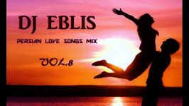  Dj Eblis #8 Persian Love Songs Mix  بهترین اهنگهای عاشقا