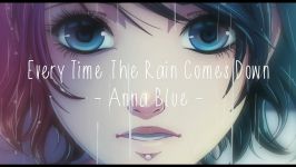 Anna Blue Every Time The Rain Comes Down