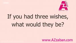 If you had three wishes what would they be