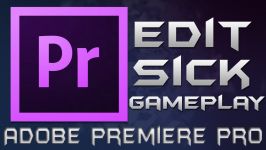 How to edit SICK gameplay using Adobe Premiere Pro CC