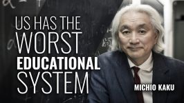  Michio Kaku US has the worst educational system known to science 