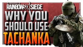 Why You Should Use Tachanka in Rainbow Six Siege  