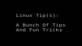 Linux Tips  A Bunch Of Tips And Fun Tricks