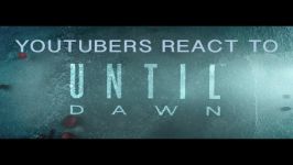 YouTubers React to Until Dawn