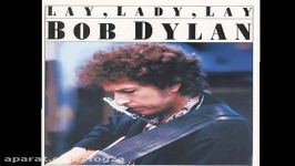 آهنگ زیبای Lay Lady Lay Bob Dylan