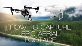 How to Capture Epic Aerial Footage with your Drone