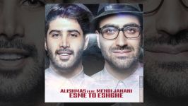 Alishmas Feat Mehdi Jahani  Esme To Eshghe