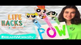 Powerpuff Girls present LIFE HACKS FOR KIDS