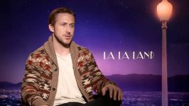 Ryan Gosling interview for La La Land We have to promise in love and work.