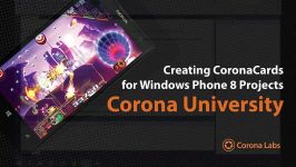 Corona University  Creating CoronaCards for Windows Phone 8 Projects