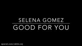 SELENA GOMEZ  GOOD FOR YOU LYRICS