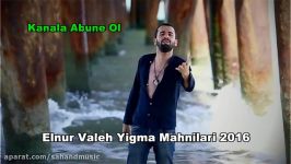 آهنگهای آذربایجانی ائلنور واله Elnur Valeh Mahnilari