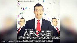 Farshad Shad Shad Shad – Aroosi – Divoonam