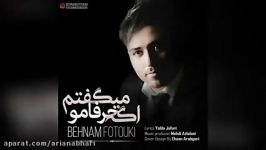 Behnam Fotouki – Age Harfamo Migoftam