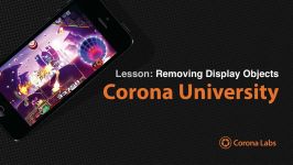 Corona University  Removing Display Objects