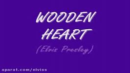 آهنگ Wooden Heart همراه متن ازالویس پریسلی