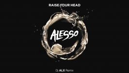 Alesso  Raise Your Head Dj ALX Remix