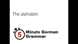 The alphabet 5 Minute German Grammar