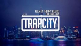 Rich Homie Quan  Flex K Theory Remix