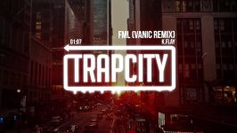 K.Flay  FML Vanic Remix