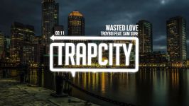 TroyBoi feat. Sam Sure  Wasted Love