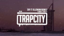 Flume  Say It ft. Tove Lo Illenium Remix