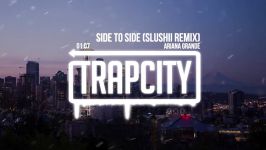 Ariana Grande  Side To Side Slushii Remix