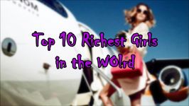 Top 10 Richest Girls in the World