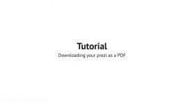 Prezi Tutorial Downloading your prezi as a PDF