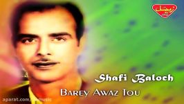 Shafi Baloch  Barey Awaz Tou  Balochi Regional Songs