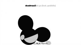 deadmau5  Let Go feat. Grabbitz Dj ALX Remix