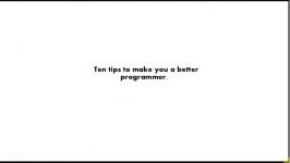 Ten Tips to Make You a Better Programmer