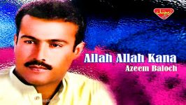 Azeem Baloch  Allah Allah Kana  Balochi Regional Songs