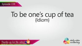 English Lesson # 159 – To be one’s cup of tea Idiom  Learn Englis