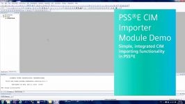 PSS®E CIM Importer Add On Module Demonstration Video