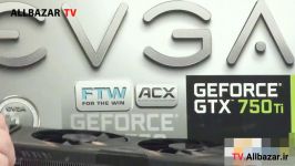 آنباکسینگ کارت گرافیک EVGA GeForce GTX 750 ti FTW