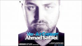 Ahmad Safaei  Vay Az Cheshat New 2017 