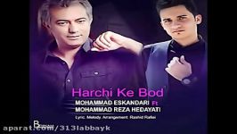 Mohammad Eskandari Ft Mohammadreza Hedayati  Har Chi Ke Bood