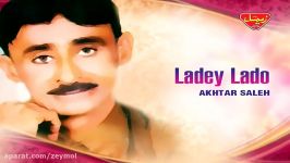 Akhtar Saleh  Ladey Lado  Balochi Regional Songs