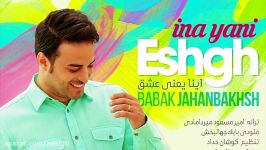 Babak Jahanbakhsh  Ina Yani Eshgh