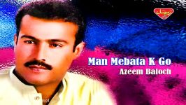 Azeem Baloch  Man Mebata K Go  Balochi Regional Songs